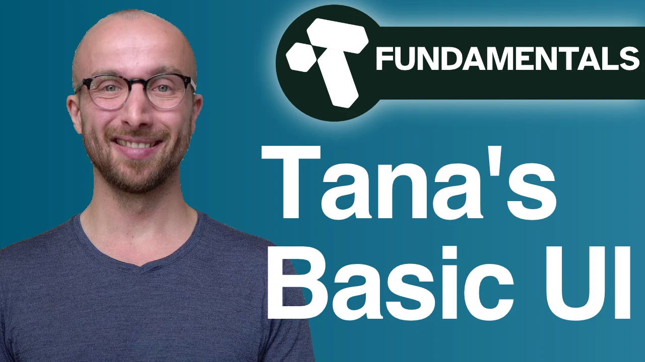 Tana Fundamentals: Basic UI
